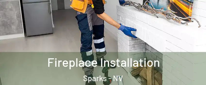  Fireplace Installation Sparks - NV