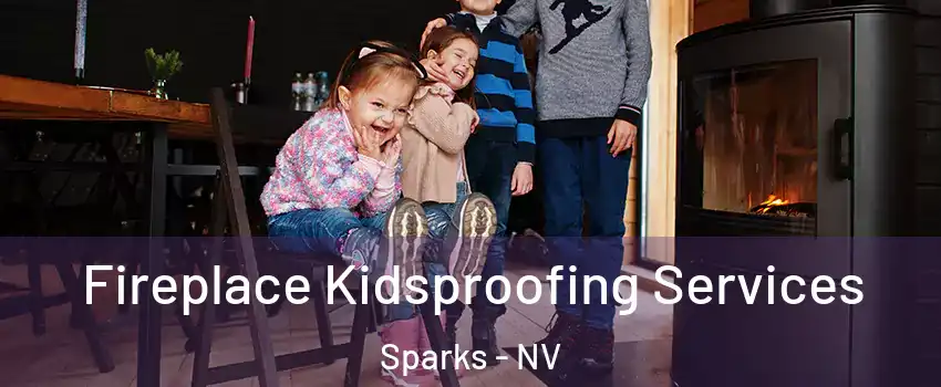  Fireplace Kidsproofing Services Sparks - NV