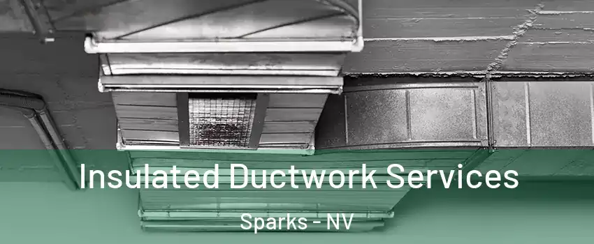  Insulated Ductwork Services Sparks - NV