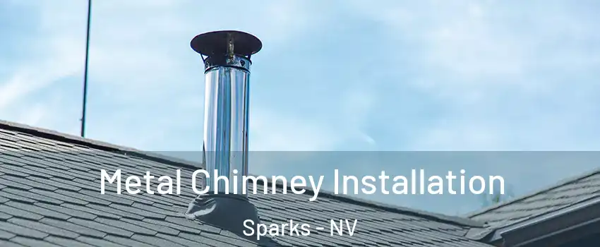  Metal Chimney Installation Sparks - NV