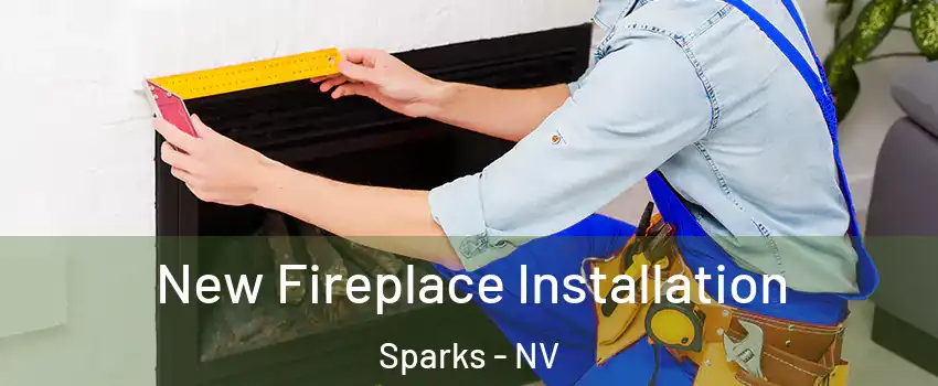  New Fireplace Installation Sparks - NV