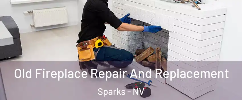  Old Fireplace Repair And Replacement Sparks - NV