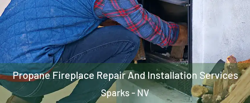  Propane Fireplace Repair And Installation Services Sparks - NV