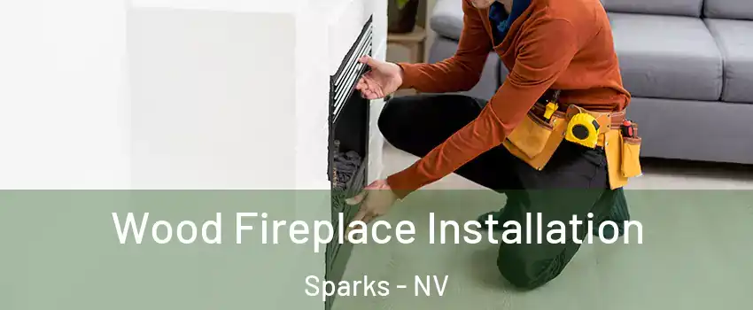  Wood Fireplace Installation Sparks - NV