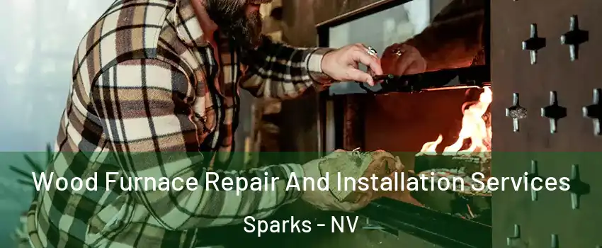  Wood Furnace Repair And Installation Services Sparks - NV